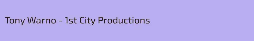 Tony Warno - 1st City Productions